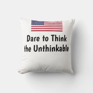 Dare to Think the Unthinkable Throw Pillow
