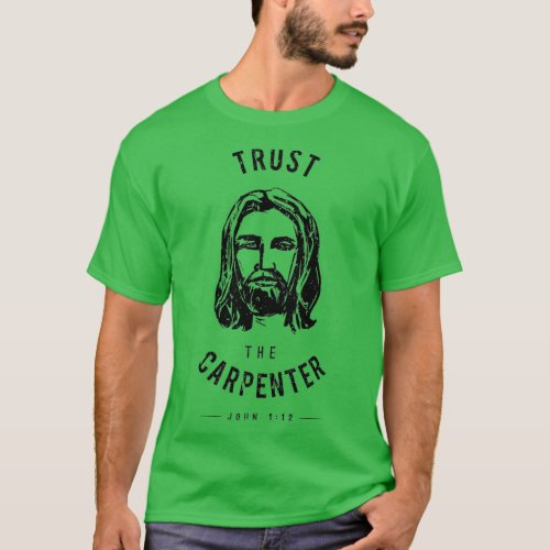 Dare to Wear Trust the Carpenter Jesus Christ T_Shirt