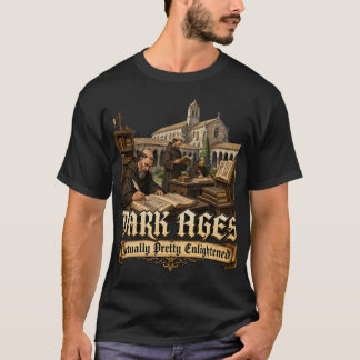 Dark Ages Actually Pretty Enlightened Medieval His T-Shirt