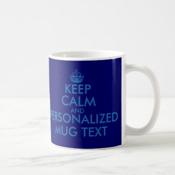 Dark Blue Keepcalm Mugs | Personalizable Template by keepcalmmaker at Zazzle