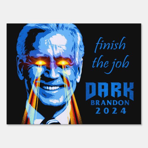 Dark Brandon Biden 2024 election finish the job  Sign