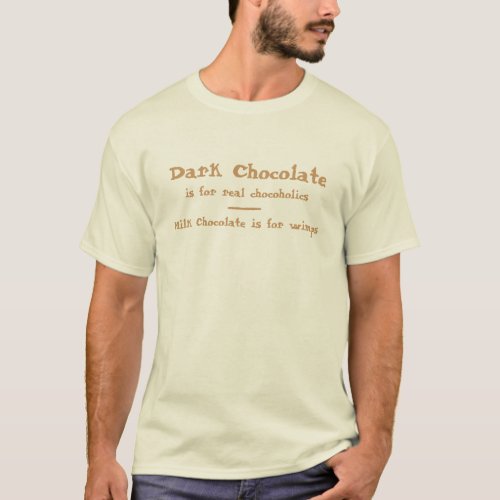 Dark Chocolate is for real chocoholics T_Shirt