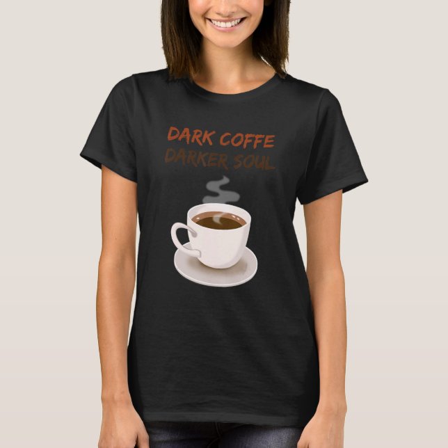 Dark Coffe Dark Soul Coffee T-Shirt (Front)