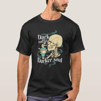 Dark Coffee Darker Soul Caffeine Skeleton Goth Hum T-Shirt