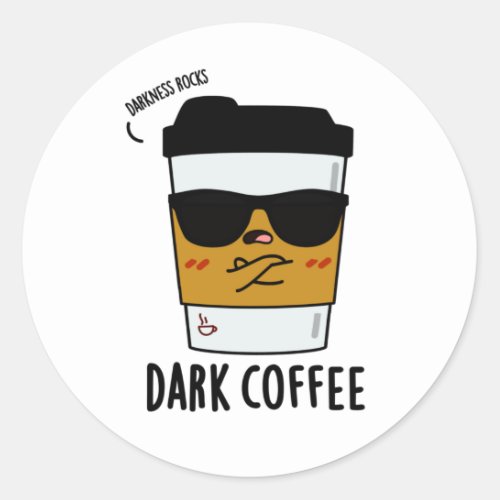 Dark Coffee Funny Drink Pun Classic Round Sticker