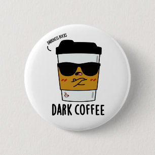 Dark Coffee Funny Espresso Pun Button