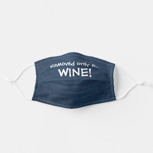 Dark Denim REMOVED ONLY FOR WINE Adult Cloth Face Mask