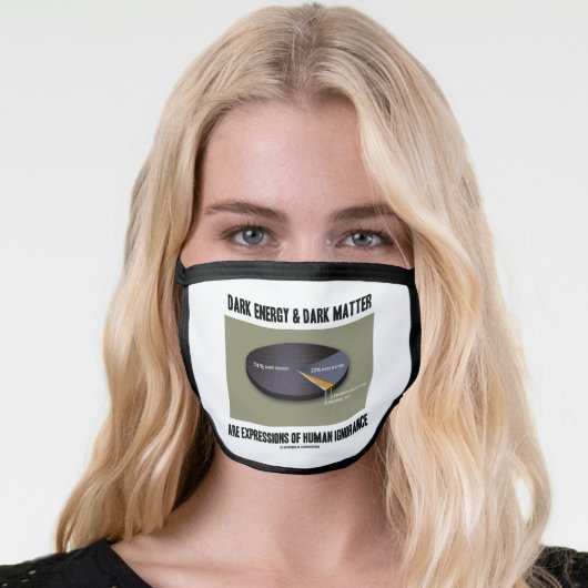 Dark Energy Dark Matter Expressions Ignorance Face Mask (Worn Her)