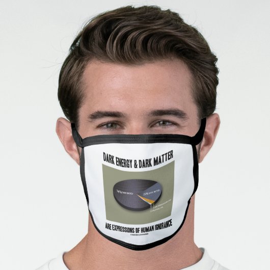 Dark Energy Dark Matter Expressions Ignorance Face Mask (Worn Him)