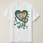 Dark Green Custom I love my Wife mens t shirts<br><div class="desc">Dark Green Create your own I love my wife shirt with two personalized photos and custom text. You can buy this t-shirt for yourself, to impress your wife in Valentines day, anniversary or any special occasion. This shirt can be a cringe, funny husband anniversary gift. Force your husband to wear...</div>