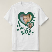 Dark Green Custom I love my Wife mens t shirts