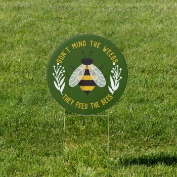 Dark Green Illustrated Weeds Feed The Bees Sign by 2BirdStone at Zazzle