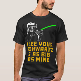 Dark Helmet I see your Schwartz is as big as mine. T-Shirt