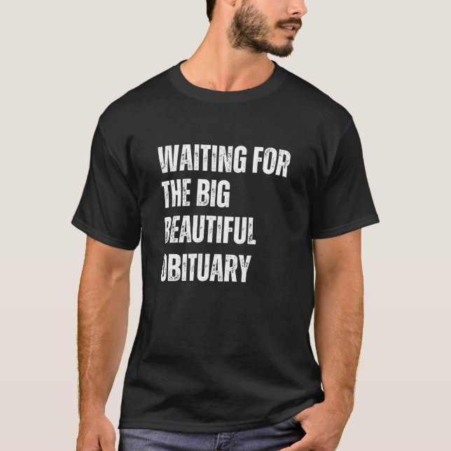 Dark Humor Big Beautiful Obituary Quote T-Shirt (Front)
