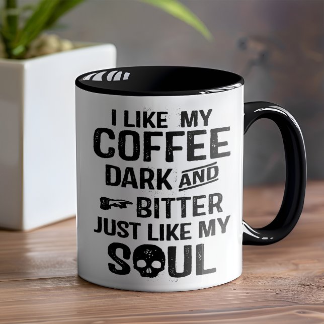 Dark Humor Dark and Bitter Funny Mug (Show your edgy sense of humor and embrace your inner darkness today.)