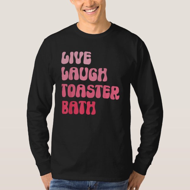 Dark Humor Saying Live Laugh Toaster Bath Groovy T-Shirt (Front)