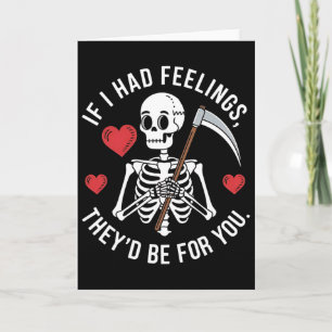 Dark Humor Skeleton Valentine If I Had Feelings Card