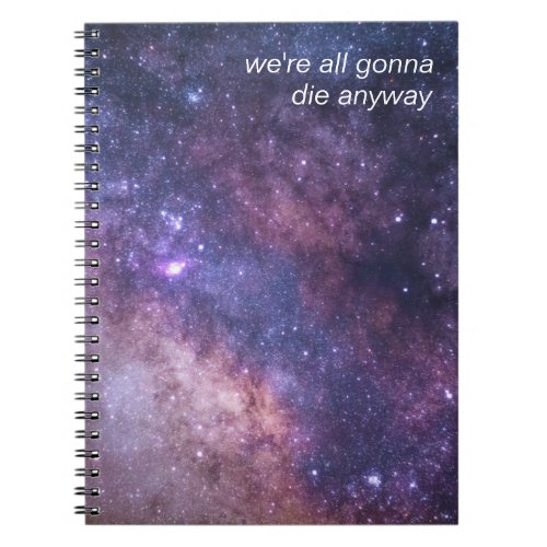 Dark Humor Were all gonna die anyway Notebook