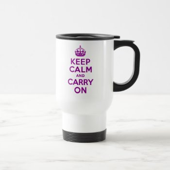 Dark Magenta Keep Calm And Carry On Travel Mug by purplestuff at Zazzle