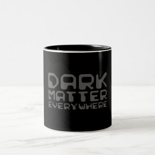 Dark matter everywhere Two_Tone coffee mug