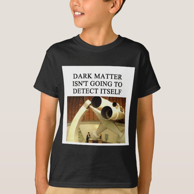 DARK matter physics joke T-Shirt (Front)