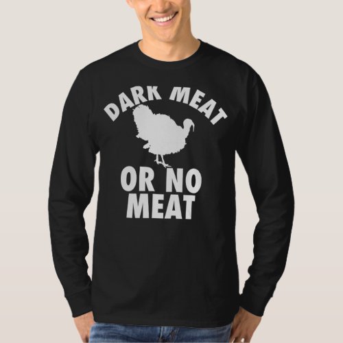 Dark Meat Or No Meat  Thanksgiving Turkey  2 T_Shirt
