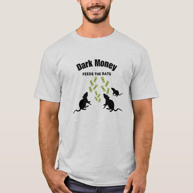 Dark Money Feeds the Rats T-Shirt (Front)
