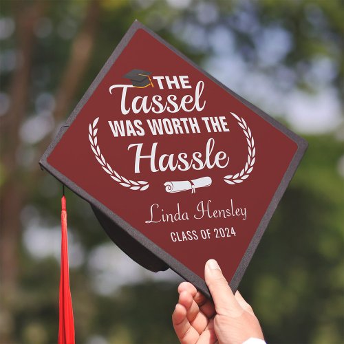 Dark Red The Tassel Was Worth The Hassle Graduation Cap Topper