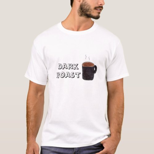Dark Roast Coffee T_Shirt