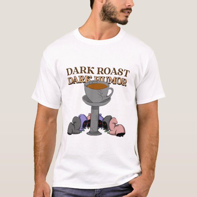 Dark Roast Dark Humor Coffee Roasters Coffee T-Shirt (Front)