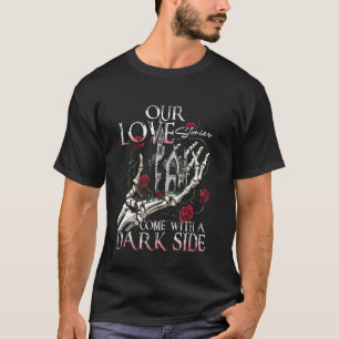 Dark Romance Our Love Stories Come With A Dark Sid T-Shirt