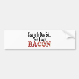 Dark Side... Bacon Bumper Sticker