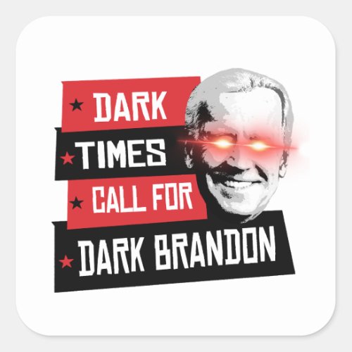 Dark Times Call for Dark Brandon Square Sticker