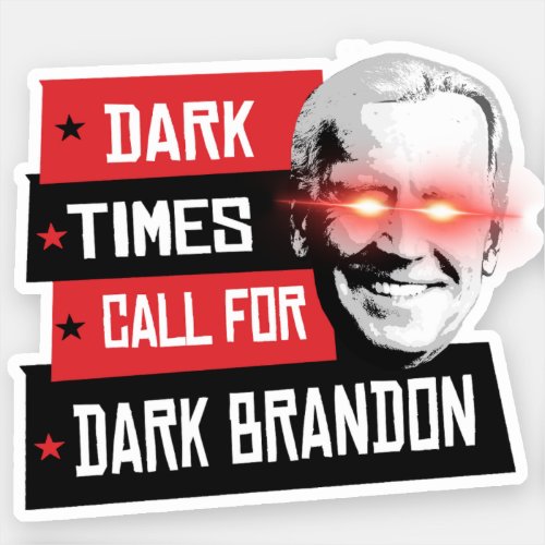 Dark Times Call for Dark Brandon Sticker