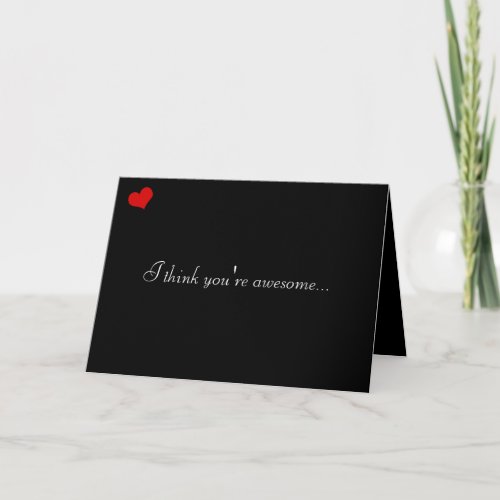 Dark Valentine Collection I Think Youre Awesome Holiday Card