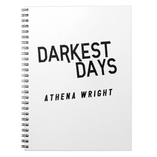 Darkest Days by Athena Wright Notebook White