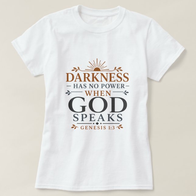 Darkness Has No Power When God Speaks Scripture T-Shirt (Design Front)