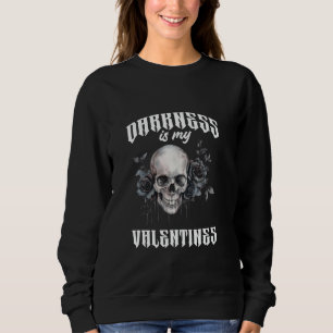 Darkness is My Valentines Gothic Horror Occult Got Sweatshirt