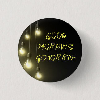 DarknessVsLight, Good Morning Gomorrah Pinback Button