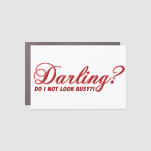 Darling do I not look busy fun saying Car Magnet