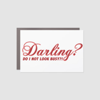 Darling do I not look busy fun saying Car Magnet