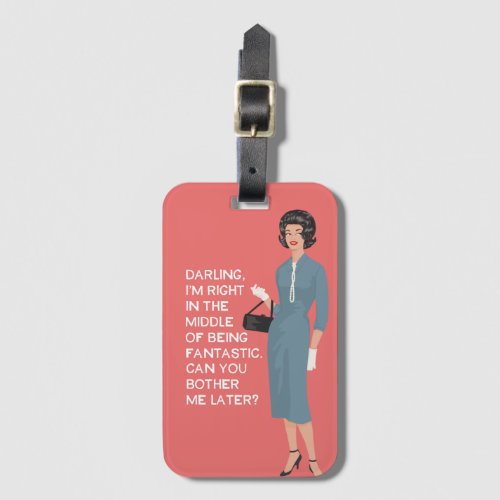 Darling Im right in the middle of being fantastic Luggage Tag