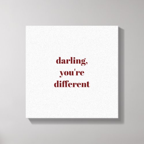 Darling Youre Different Canvas Print