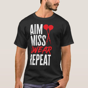 Dart Darts Player   Aim Miss Swear Repeat T-Shirt