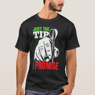 Dart Darts Player Just the tip i promise 2 T-Shirt