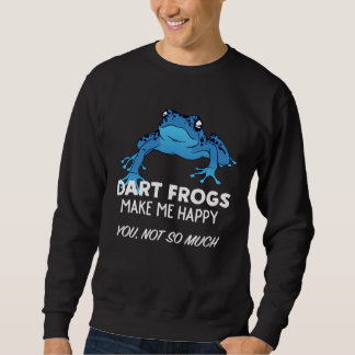 Dart Frog   Dart Frogs Make Me Happy Sweatshirt