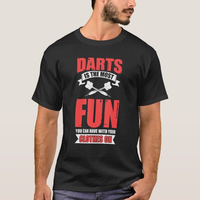 Dart Is The Most Fun With Clothes On Dart League P T-Shirt (Front)
