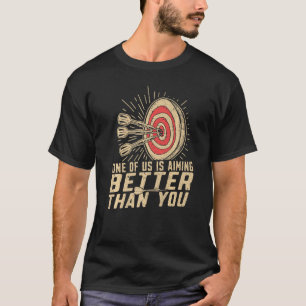 Dart Player Darts Aiming Better Than You T-Shirt