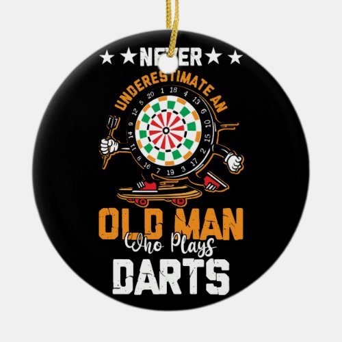 Dart Player  Never Underestimate An Old Man Who Pl Ceramic Ornament