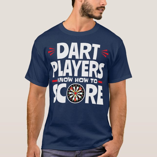 Dart Players Know How To Score Funny Shirt Gifts (Front)
